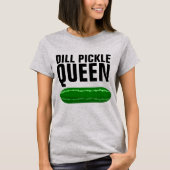 DILL PICKLE QUEEN FUNNY T-SHIRS T-SHIRT (Voorkant)