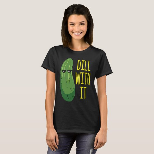 Dill with him  cucumber for pickle   1 t-shirt (Voorkant volledig)