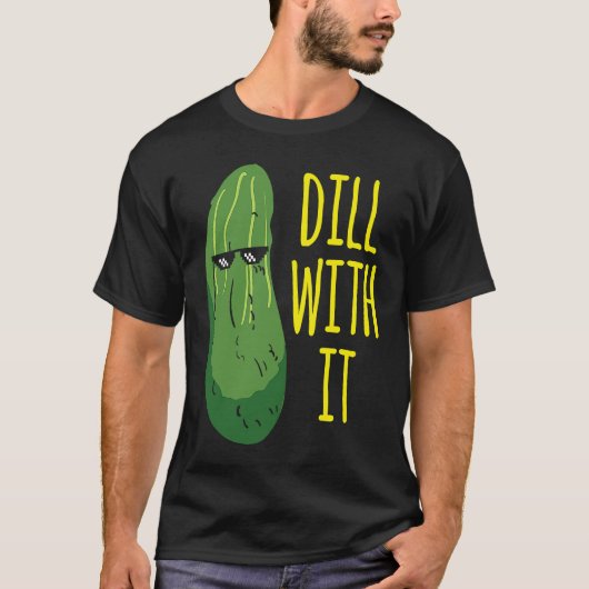 Dill with him  cucumber for pickle   1 t-shirt (Voorkant)