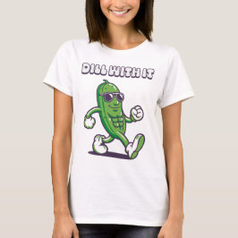 Dill With It Cool Pickle Dames T-shirt