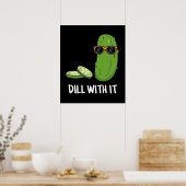 Dill with it Funny Dill Pickle Pun Dark BG Poster (Keuken)