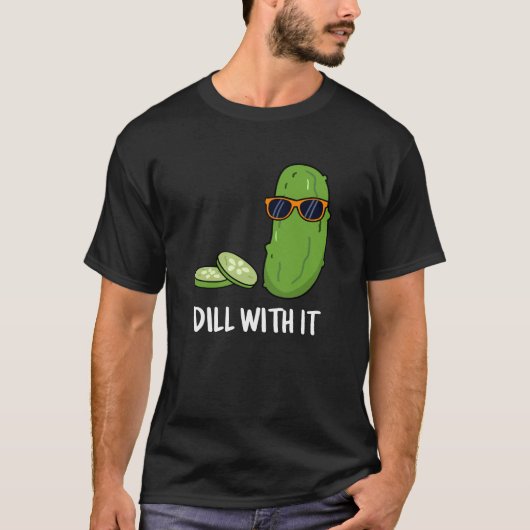 Dill with it Funny Dill Pickle Pun Dark BG T-shirt (Voorkant)