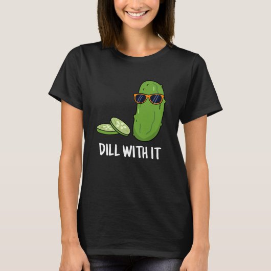 Dill with it Funny Dill Pickle Pun Dark BG T-shirt (Voorkant)