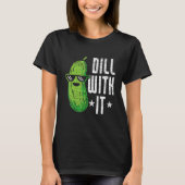 Dill With It Pickle Cucumber T-shirt (Voorkant)