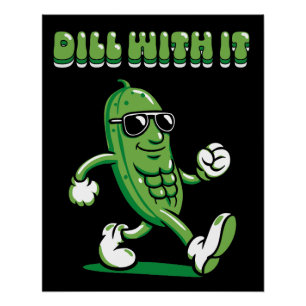 Dill with it Pickle Pun Perfect Poster
