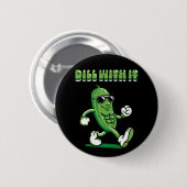 Dill with it Pickle Pun Ronde Button 5,7 Cm (Voorkant /achterkant)