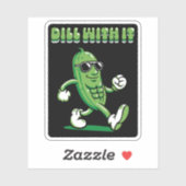 Dill with it Pickle Pun Sticker (Vel)
