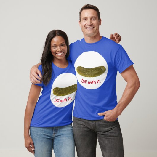 "Dill with it" pickle T-Shirt (Unisex)