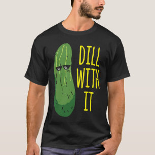 Dille met hem komkommer voor augurk 1 t-shirt