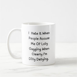 Dilly Dallying Niet Lollygagging – Grappig Quote Koffiemok