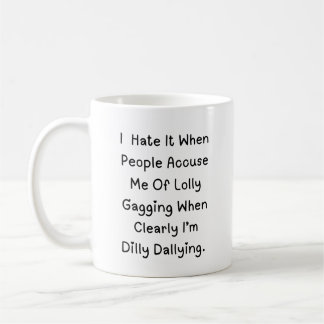 Dilly Dallying Niet Lollygagging – Grappig Quote Koffiemok