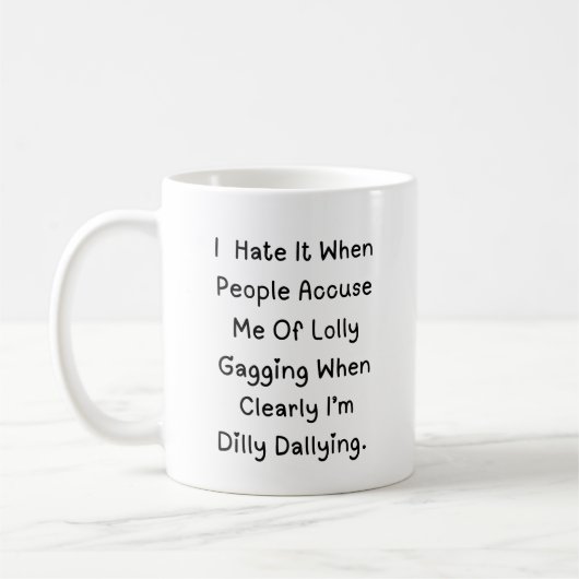 Dilly Dallying Niet Lollygagging – Grappig Quote Koffiemok (Links)