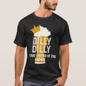 Dilly Dilly Een ware vriend van de kroon T-shirt (Voorkant)