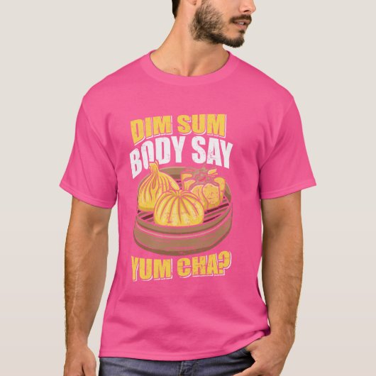 Dim Sum Body Say Yum Cha Chinees eten Grappig T-shirt (Voorkant)