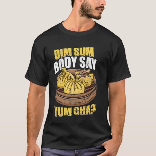 Dim Sum Body Say Yum Cha Chinees eten Grappig T-shirt (Voorkant)
