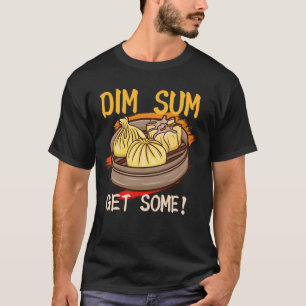 Dim sum Krijg wat Chinees eten Snacks Liefhebbers T-shirt