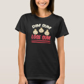 Dim Sum Lose Sum Asian Food T-shirt (Voorkant)