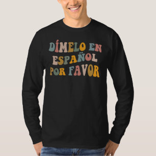 Dimelo en espanol eerste dag van de Spaans-schoolv T-shirt