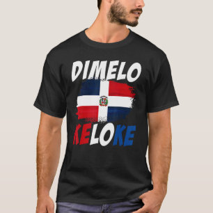 Dimelo Ke Lo Ke Dominicaanse Republiek Vlag T-shirt