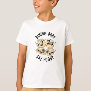 Dimsum Lichaam Say Eten Grappig Dimsum Pun T-shirt