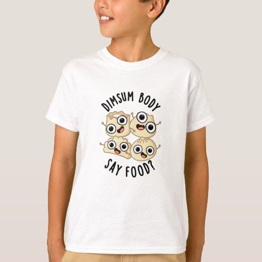 Dimsum Lichaam Say Eten Grappig Dimsum Pun T-shirt (Voorkant)