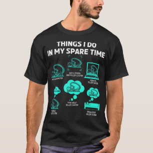 Dingen die ik doe in mijn Spare Time Roller Onderz T-shirt