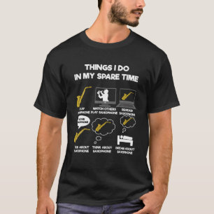 Dingen die ik doe in mijn vrije tijd Saxofoon T Sh T-shirt