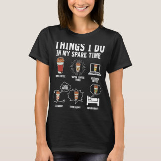 Dingen die ik in mijn reservetijd Drink coffee Dri T-shirt
