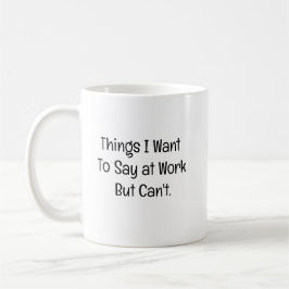 Dingen die ik op het werk wil zeggen maar niet kan koffiemok