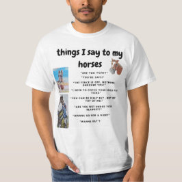 dingen die ik tegen mijn paarden zeg t-shirt
