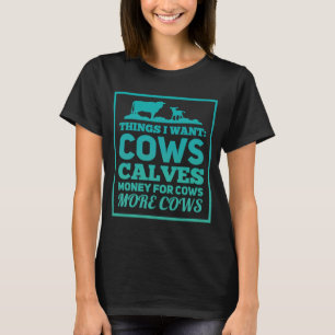 Dingen die ik wil Koeien Kalft geld voor Koeien Me T-shirt