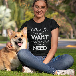 Dingen die uw Gezocht-versus nodig heeft, afdrukke T-shirt