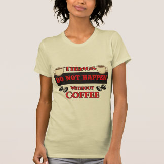 Dingen gebeuren niet zonder koffie, grappige cafeï t-shirt