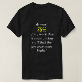 "... dingen repareren die de programmeurs hebben g t-shirt