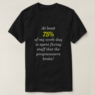"... dingen repareren die de programmeurs hebben g t-shirt