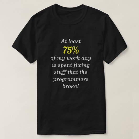 "... dingen repareren die de programmeurs hebben g t-shirt (Design voorkant)