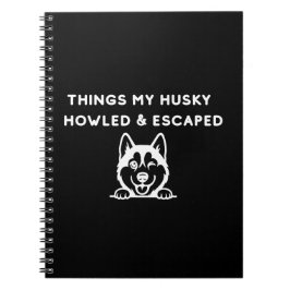 Dingen waar mijn Husky naar huilde & ontsnapte Notitieboek
