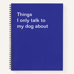 Dingen waarover ik alleen met mijn hond praat notitieboek