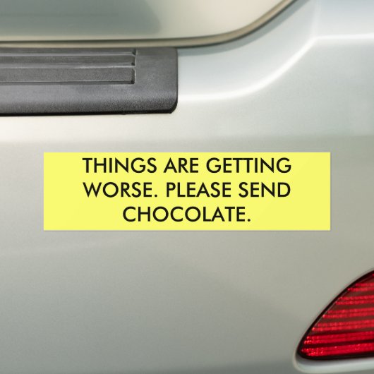 DINGEN WORDEN ERGER. VERZENDT CHOCOLAAT. BUMPERSTICKER (Op auto)
