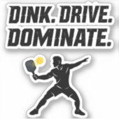 Dink Drive Dominate - Graphic Pickleball Statement Sticker (Voorkant)