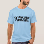 Dink Drive Dominate - Graphic Pickleball Statement T-shirt (Voorkant)