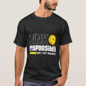 Dink Resnsibly Don't Get Smashed Ckleball Gift  T-shirt (Voorkant)