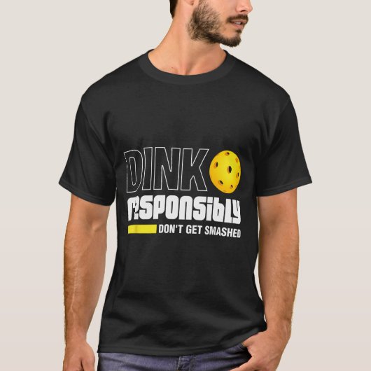 Dink Resnsibly Don't Get Smashed Ckleball Gift  T-shirt (Voorkant)