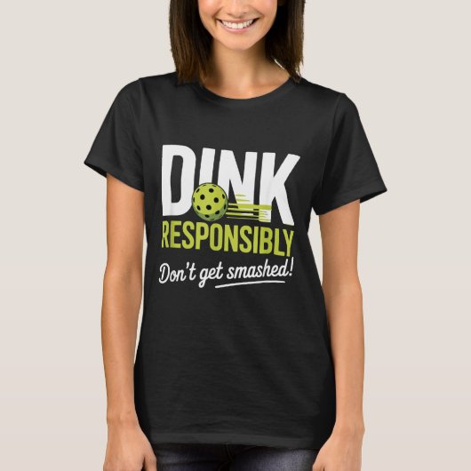 Dink Resnsibly Don't Get Smashed Funny Ckleball Te T-shirt (Voorkant)