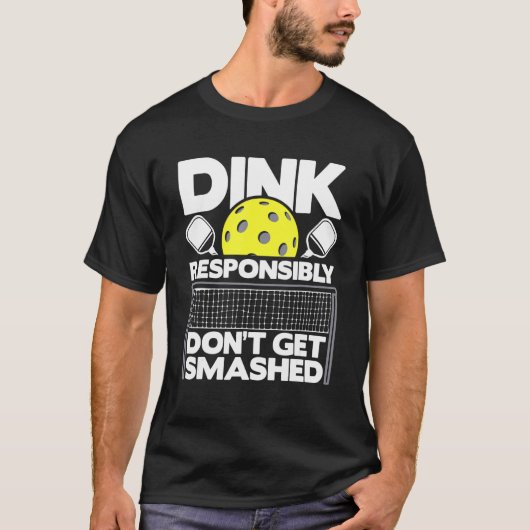 Dink Responsibly Don't Get Smashed  Pickleball Pad T-shirt (Voorkant)