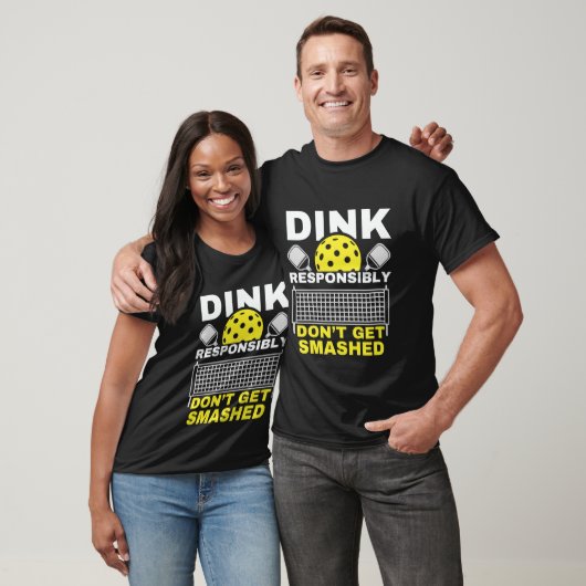 Dink Responsibly Don't Get Smashed Pickleball T-shirt (Unisex)