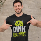 Dink Responsibly Don't Get Smashed Pickleball T-shirt