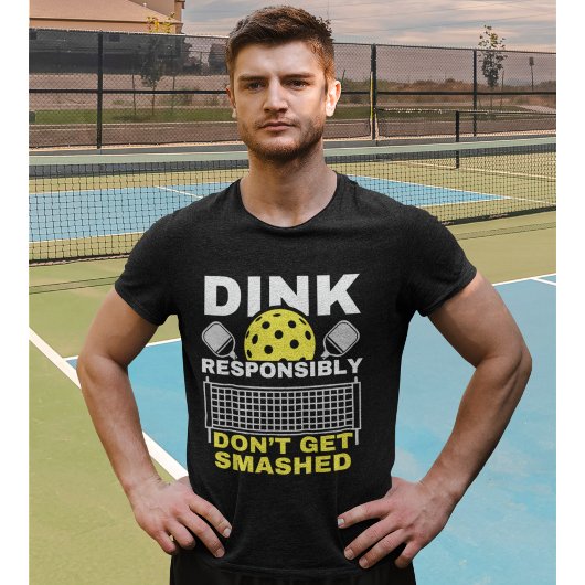 Dink Responsibly Don't Get Smashed Pickleball T-shirt