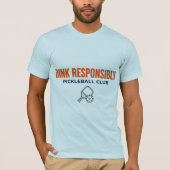 Dink Responsibly Pickleball Tee T-shirt (Voorkant)