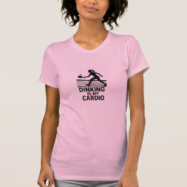 Dinking Is My Cardio T-shirt